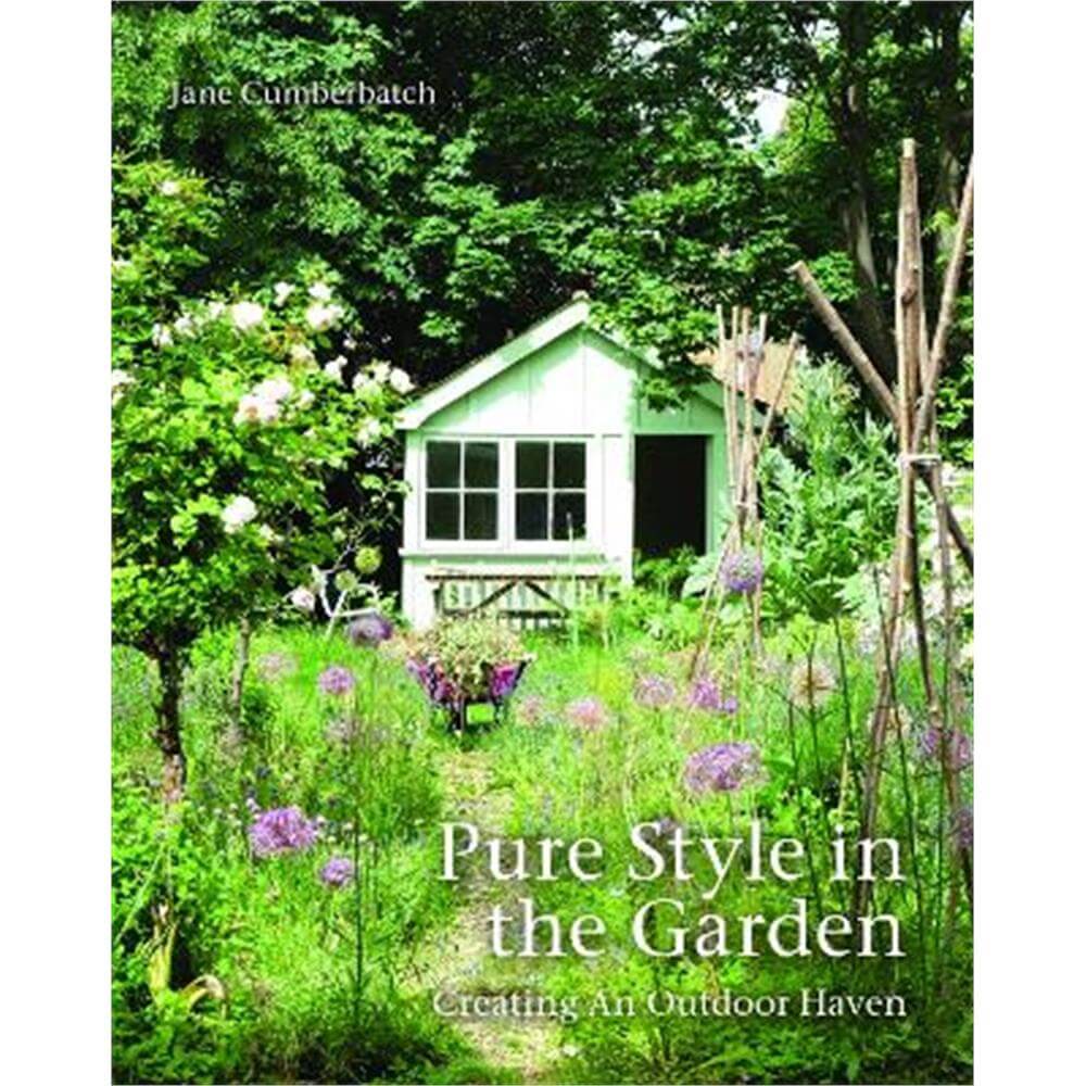 Pure Style in the Garden: Creating An Outdoor Haven (Hardback) - Jane Cumberbatch